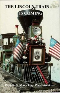 The Lincoln Train is Coming Booklet by Wayne & Mary Cay Wesolowski